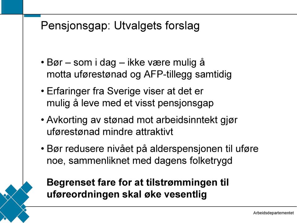 arbeidsinntekt gjør uførestønad mindre attraktivt Bør redusere nivået på alderspensjonen til uføre noe,