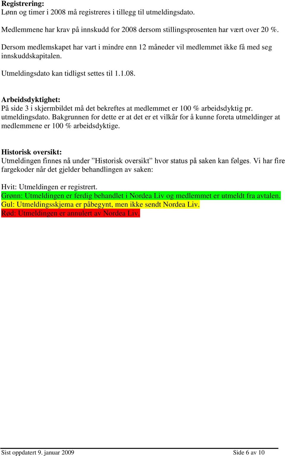 Arbeidsdyktighet: På side 3 i skjermbildet må det bekreftes at medlemmet er 100 % arbeidsdyktig pr. utmeldingsdato.