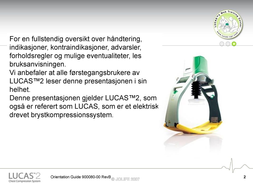 Vi anbefaler at alle førstegangsbrukere av LUCAS 2 leser denne presentasjonen i sin helhet.