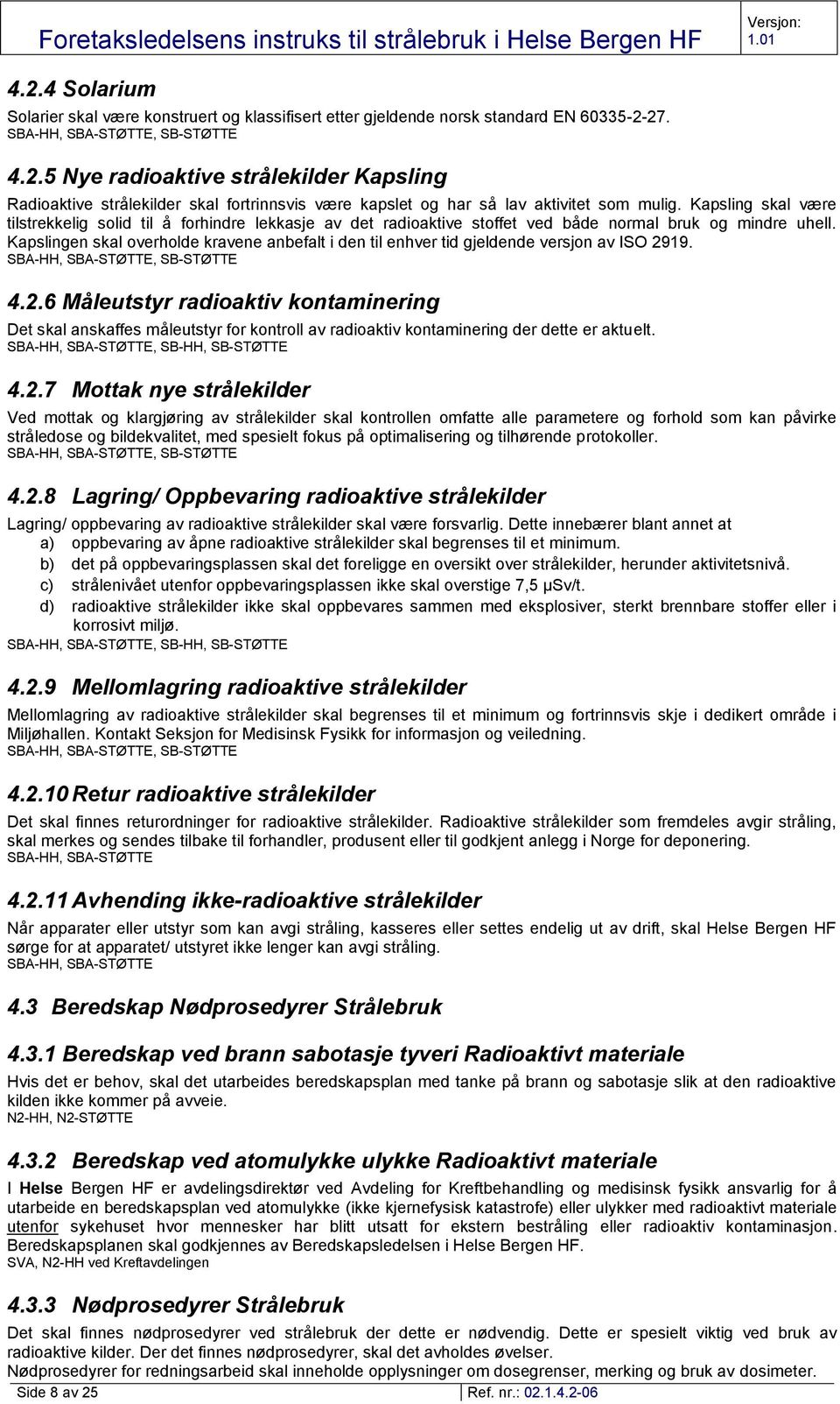 Kapslingen skal overholde kravene anbefalt i den til enhver tid gjeldende versjon av ISO 29