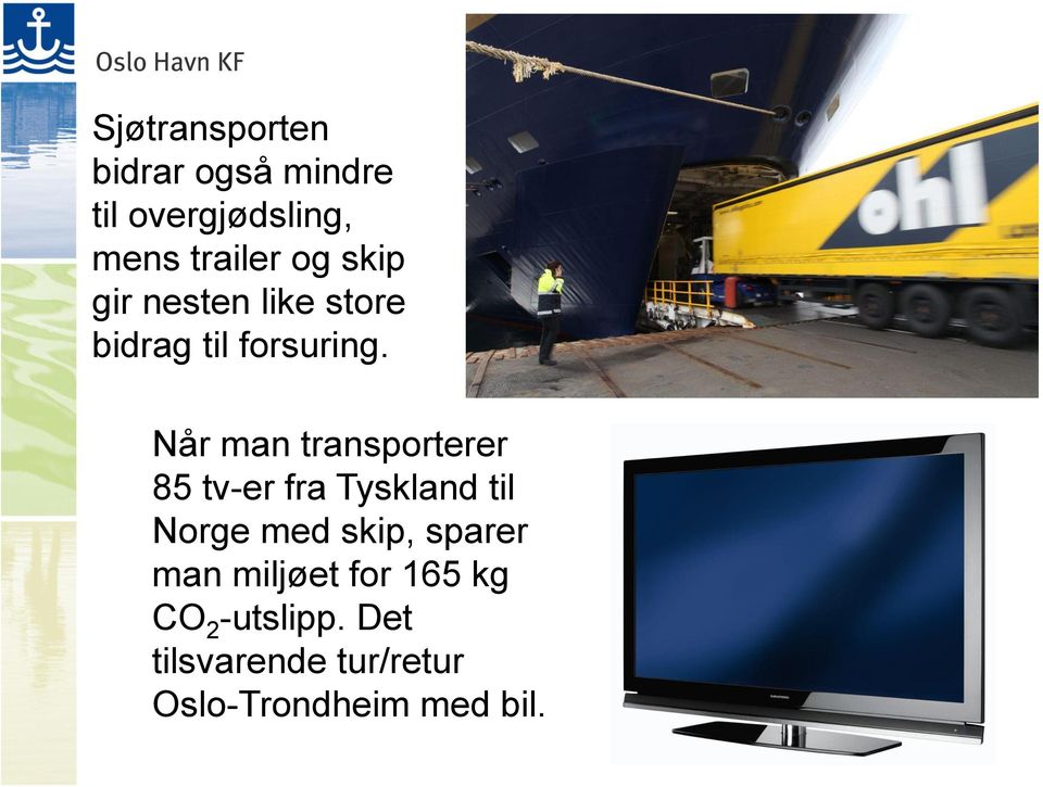 Når man transporterer 85 tv-er fra Tyskland til Norge med skip,