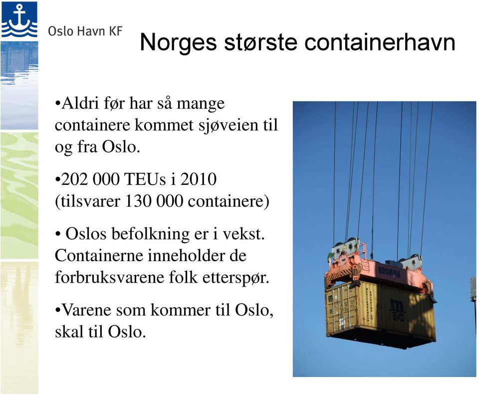 202 000 TEUs i 2010 (tilsvarer 130 000 containere) Oslos befolkning