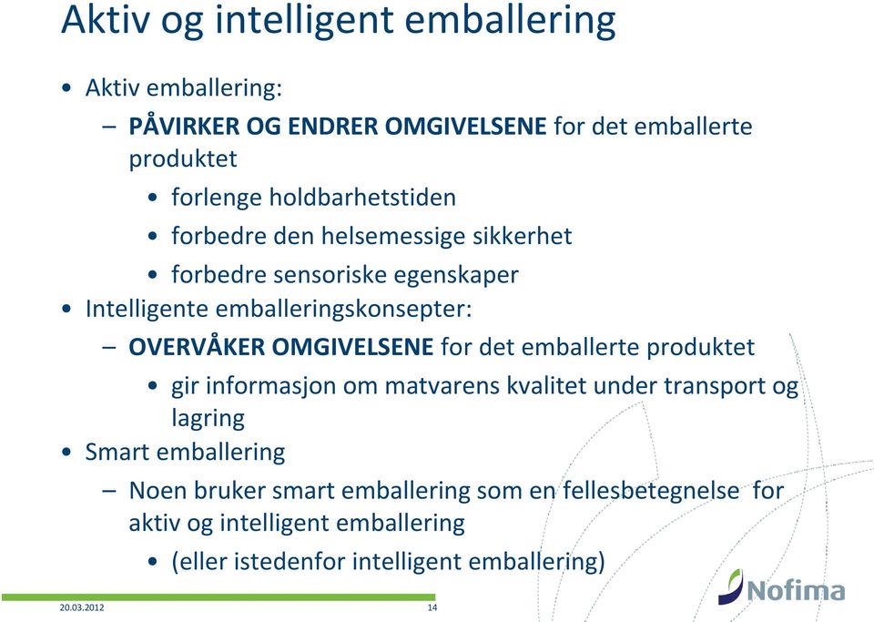 OMGIVELSENE for det emballerte produktet gir informasjon om matvarens kvalitet under transport og lagring Smart emballering Noen