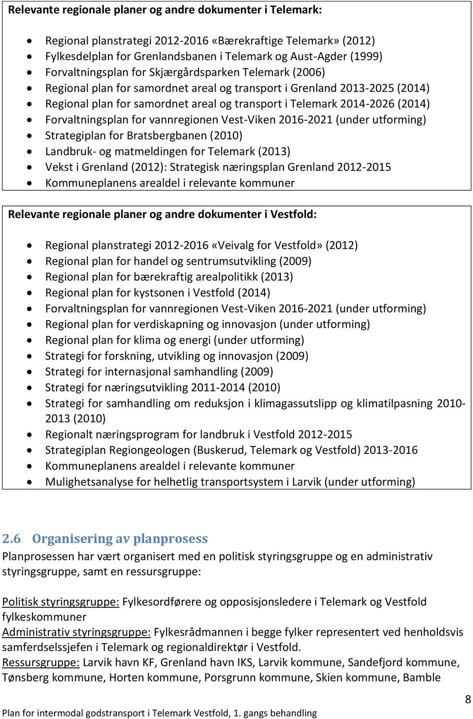 (2014) Forvaltningsplan for vannregionen Vest-Viken 2016-2021 (under utforming) Strategiplan for Bratsbergbanen (2010) Landbruk- og matmeldingen for Telemark (2013) Vekst i Grenland (2012):