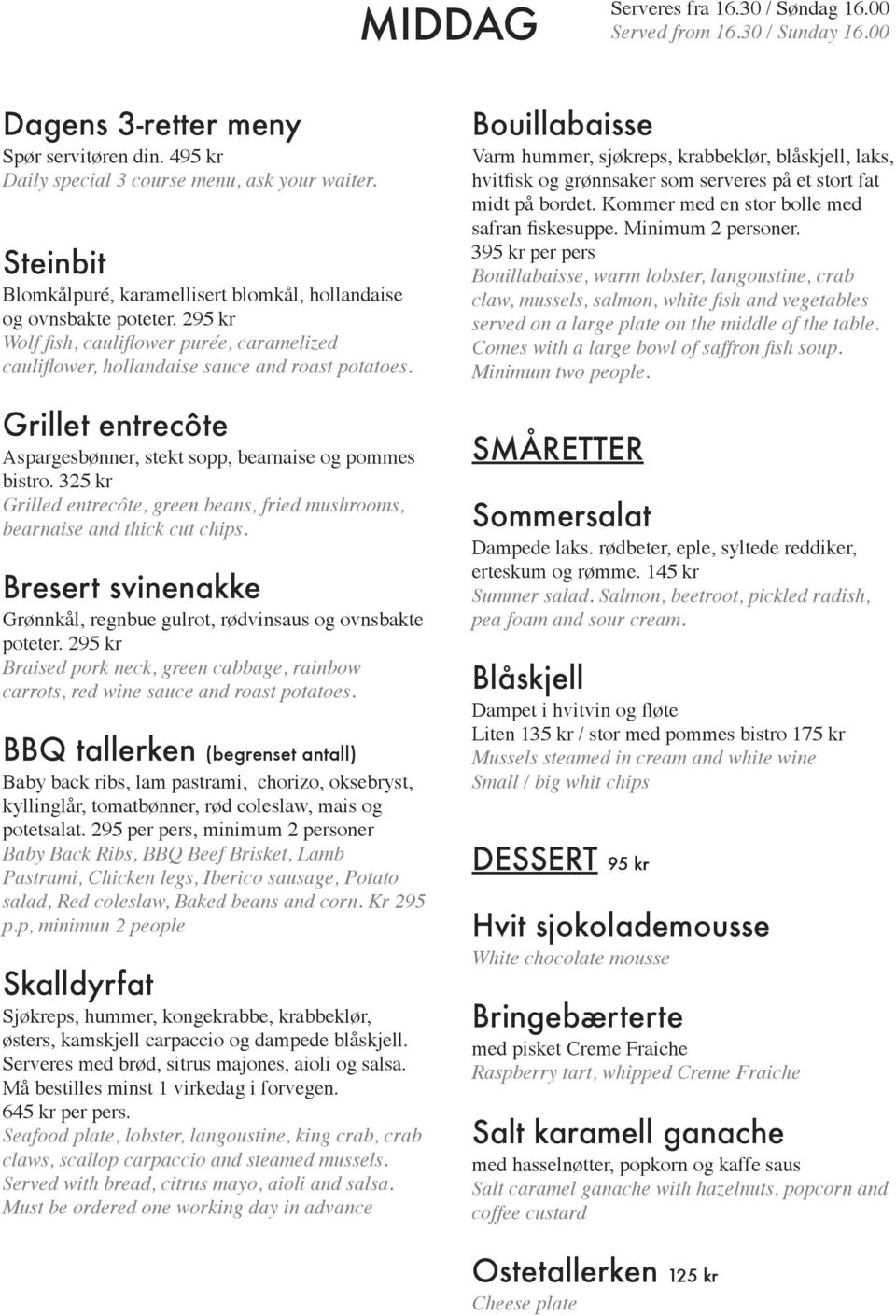Grillet entrecôte Aspargesbønner, stekt sopp, bearnaise og pommes bistro. 325 kr Grilled entrecôte, green beans, fried mushrooms, bearnaise and thick cut chips.