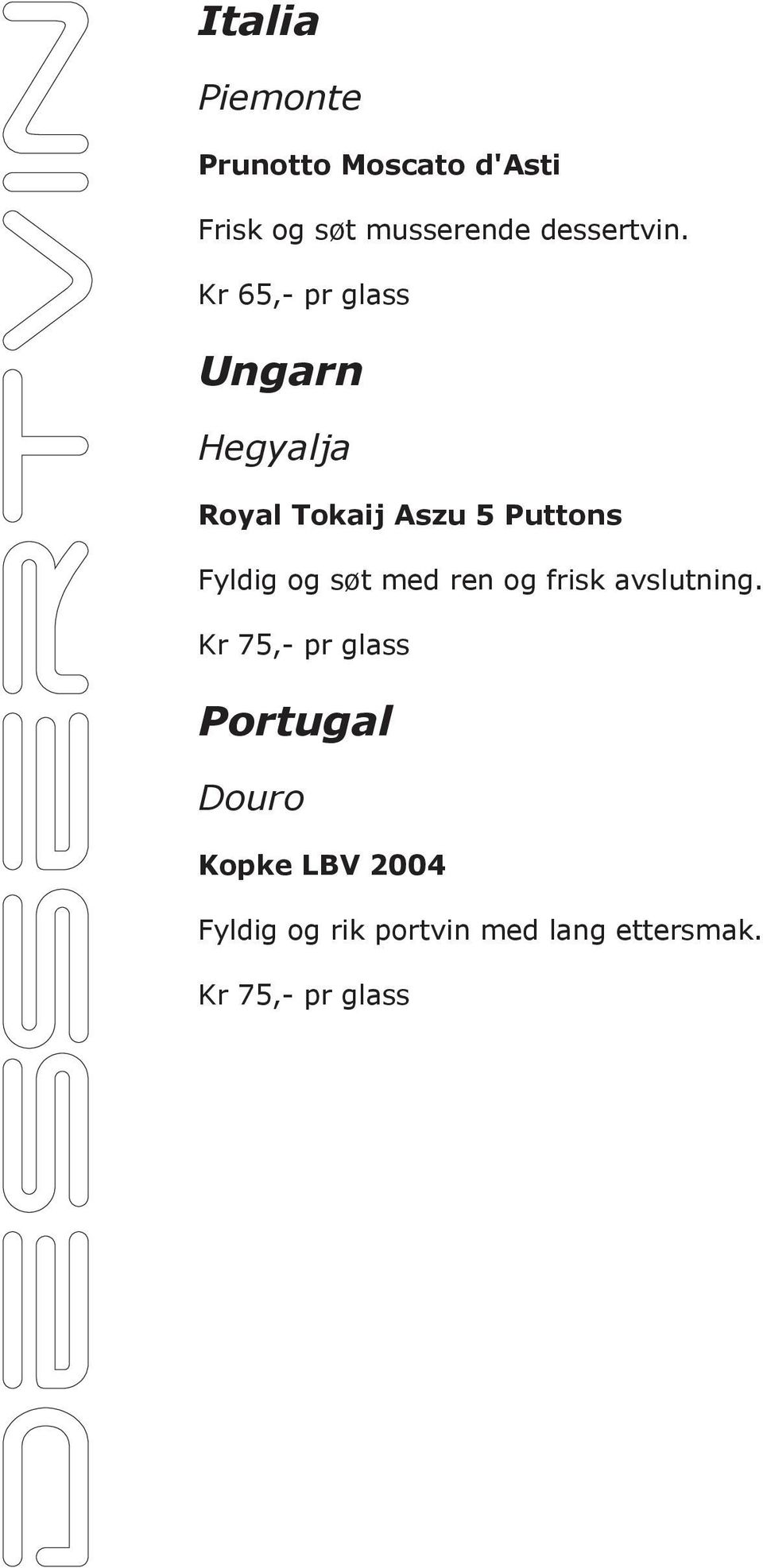 Kr 65,- pr glass Ungarn Hegyalja Royal Tokaij Aszu 5 Puttons Fyldig og