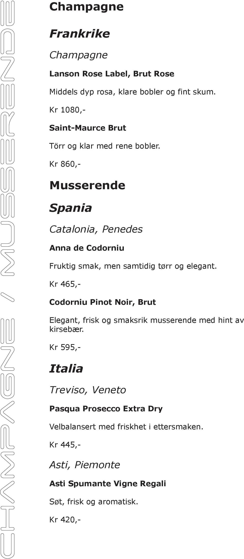 Kr 860,- Musserende Spania Catalonia, Penedes Anna de Codorniu Fruktig smak, men samtidig tørr og elegant.