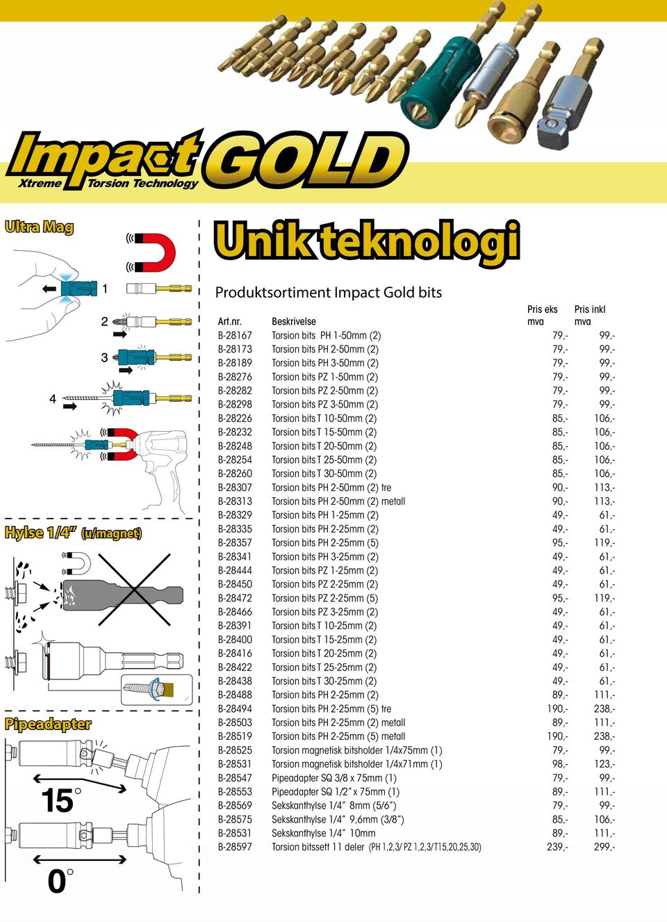 1-50mm (2) 79,- 99,- B-28282 Torsion bits PZ 2-50mm (2) 79,- 99,- B-28298 Torsion bits PZ 3-50mm (2) 79,- 99,- B-28226 Torsion bits T 10-50mm (2) 85,- 106,- B-28232 Torsion bits T 15-50mm (2) 85,-