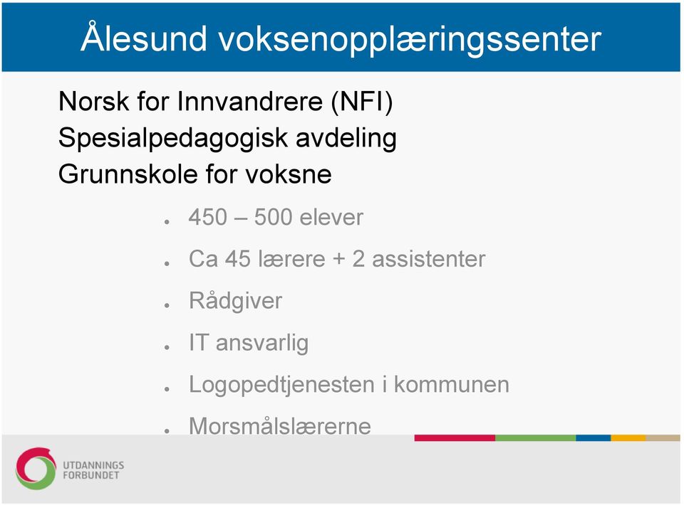 450 500 elever Ca 45 lærere + 2 assistenter Rådgiver