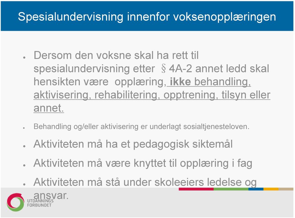 Behandling og/eller aktivisering er underlagt sosialtjenesteloven.