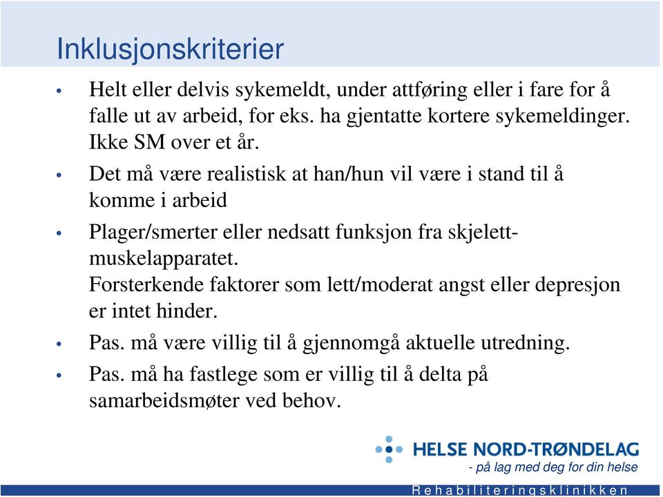 Det må være realistisk at han/hun vil være i stand til å komme i arbeid Plager/smerter eller nedsatt funksjon fra