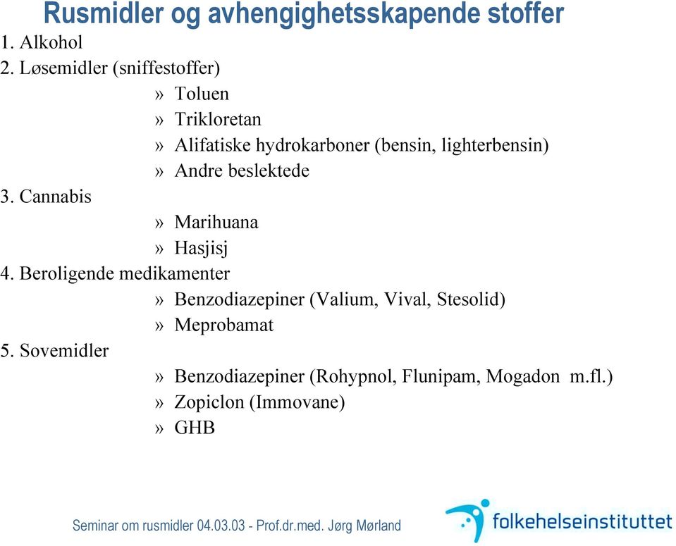 lighterbensin)» Andre beslektede 3. Cannabis» Marihuana» Hasjisj 4.