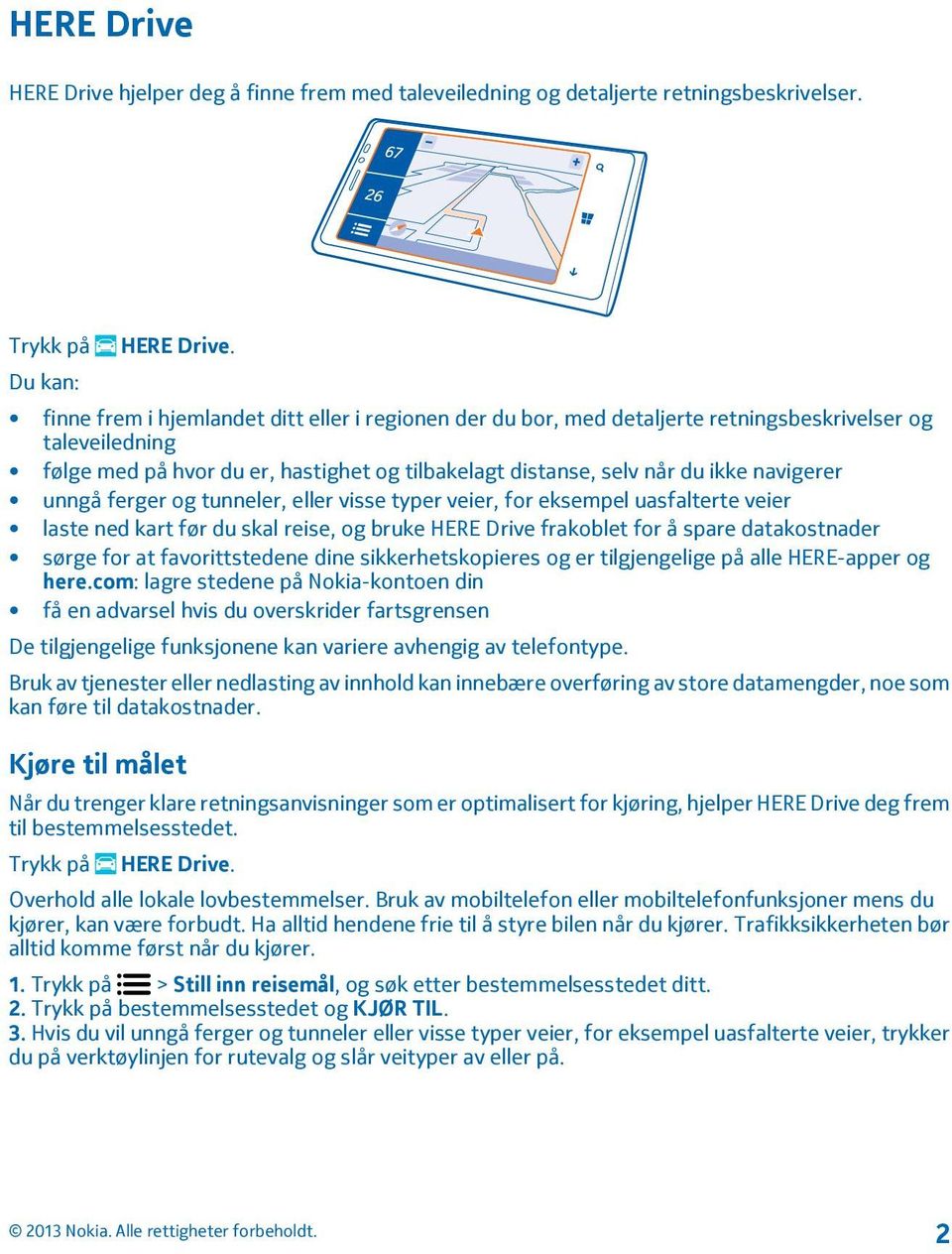 navigerer unngå ferger og tunneler, eller visse typer veier, for eksempel uasfalterte veier laste ned kart før du skal reise, og bruke HERE Drive frakoblet for å spare datakostnader sørge for at