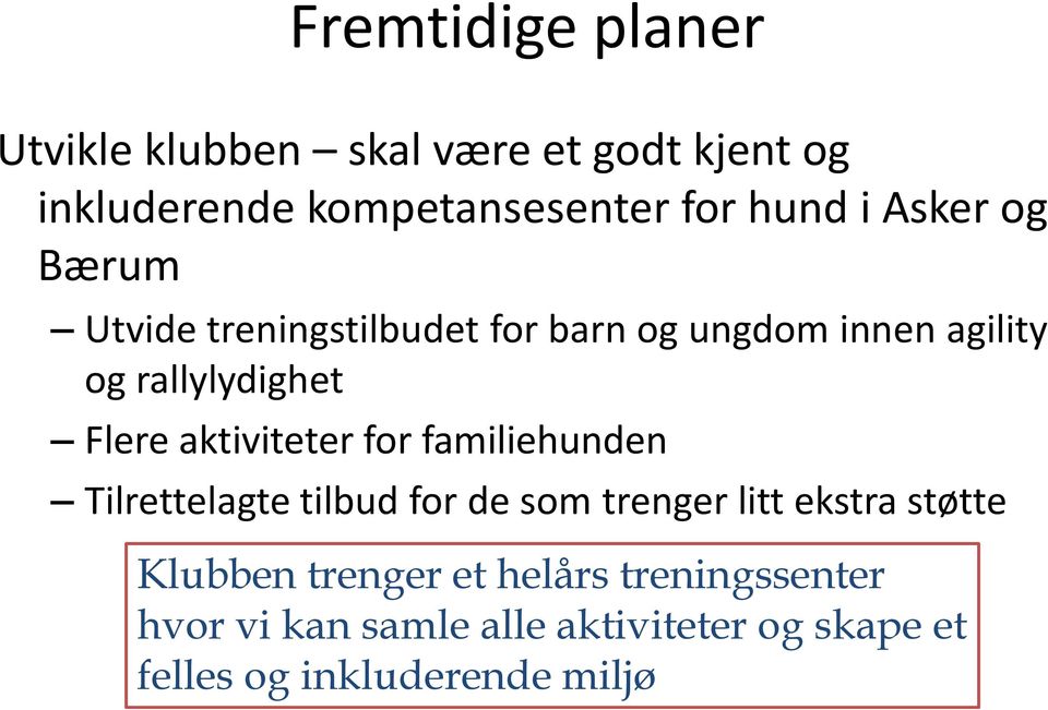 aktiviteter for familiehunden Tilrettelagte tilbud for de som trenger litt ekstra støtte Klubben