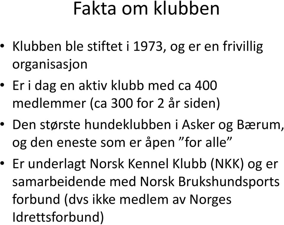 og Bærum, og den eneste som er åpen for alle Er underlagt Norsk Kennel Klubb (NKK) og er