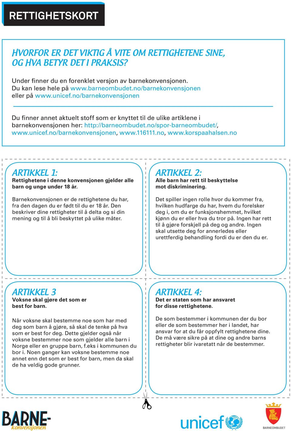 no/spor-barneombudet/, www.unicef.no/barnekonvensjonen, www.116111.no, www.korspaahalsen.no ARTIKKEL 1: Rettighetene i denne konvensjonen gjelder alle barn og unge under 18 år.