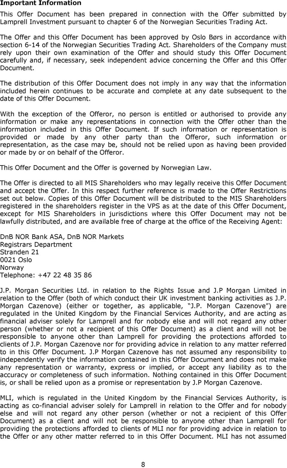 Shareholders of the Company must rely upon their own examination of the Offer and should study this Offer Document carefully and, if necessary, seek independent advice concerning the Offer and this