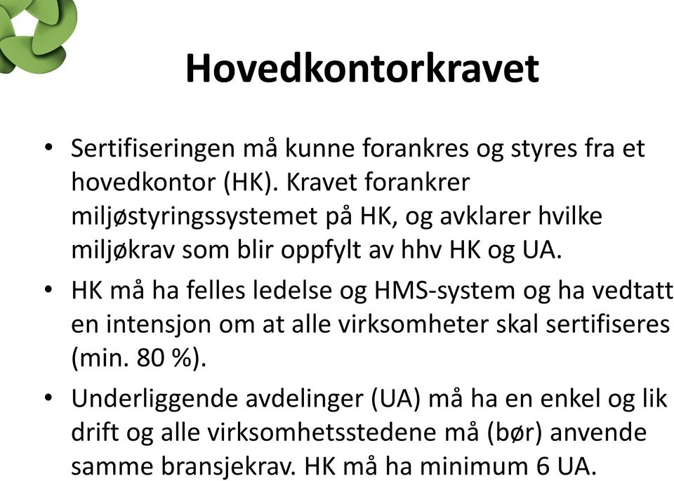 HK må ha felles ledelse og HMS-system og ha vedtatt en intensjon om at alle virksomheter skal sertifiseres (min.