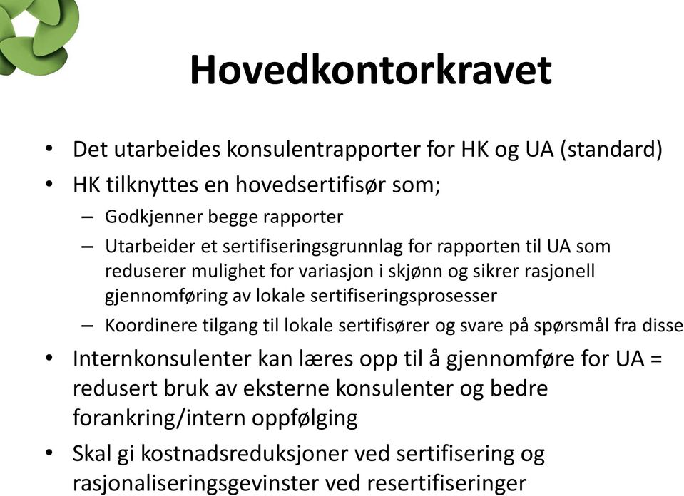 sertifiseringsprosesser Koordinere tilgang til lokale sertifisører og svare på spørsmål fra disse Internkonsulenter kan læres opp til å gjennomføre for UA