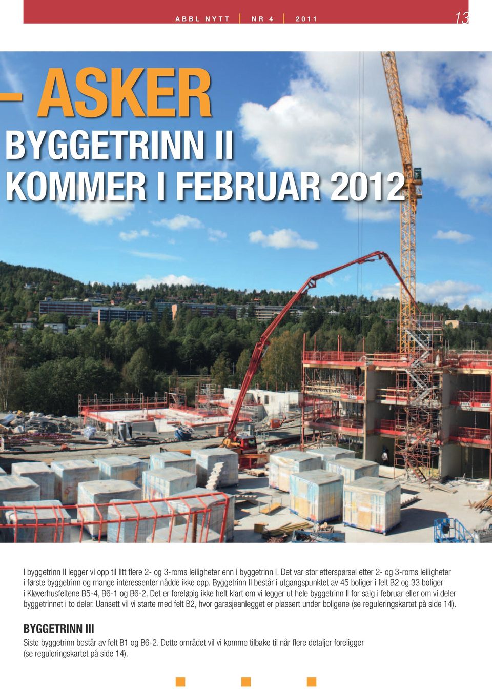 Byggetrinn II består i utgangspunktet av 45 boliger i felt B2 og 33 boliger i Kløverhusfeltene B5-4, B6-1 og B6-2.