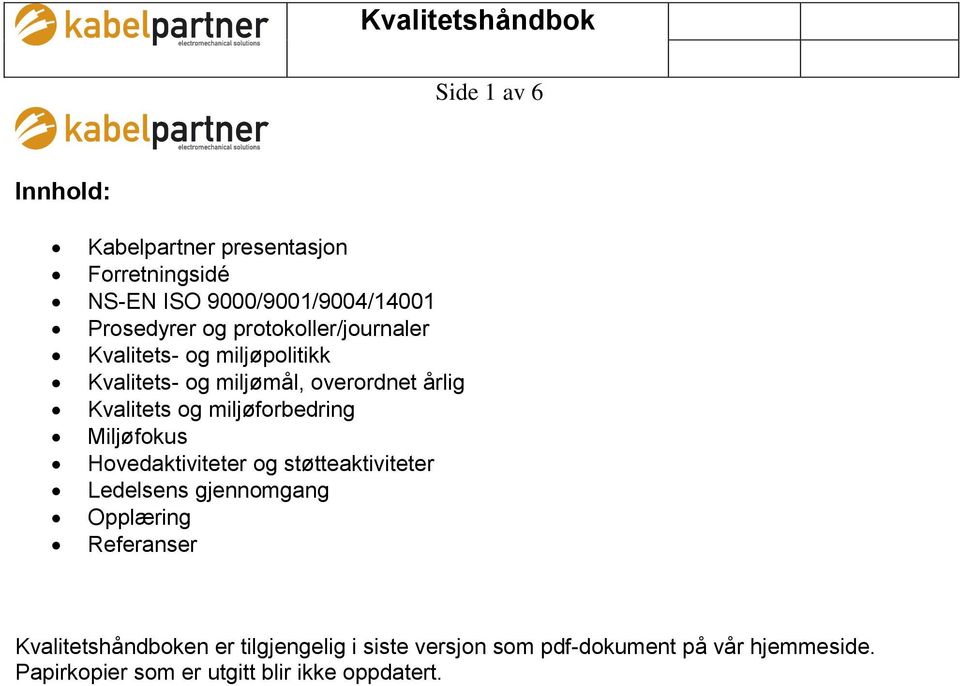 miljøforbedring Miljøfokus Hovedaktiviteter og støtteaktiviteter Ledelsens gjennomgang Opplæring Referanser