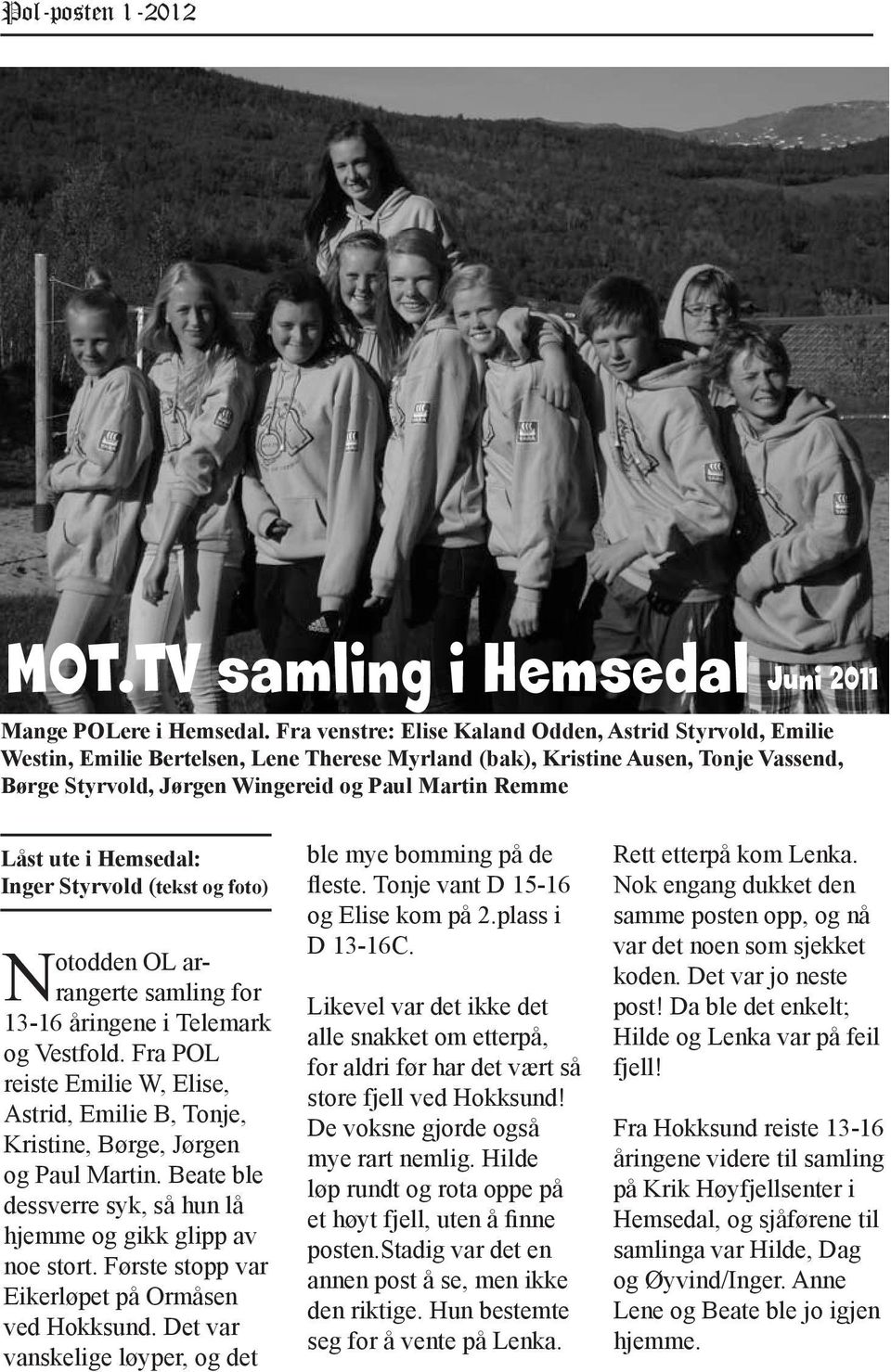 Låst ute i Hemsedal: Inger Styrvold (tekst og foto) Notodden OL arrangerte samling for 13-16 åringene i Telemark og Vestfold.