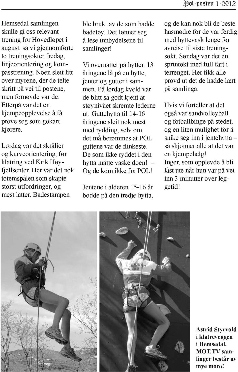 Lørdag var det skrålier og kurveorientering, før klatring ved Krik Høyfjellsenter. Her var det nok totemspålen som skapte størst utfordringer, og mest latter.