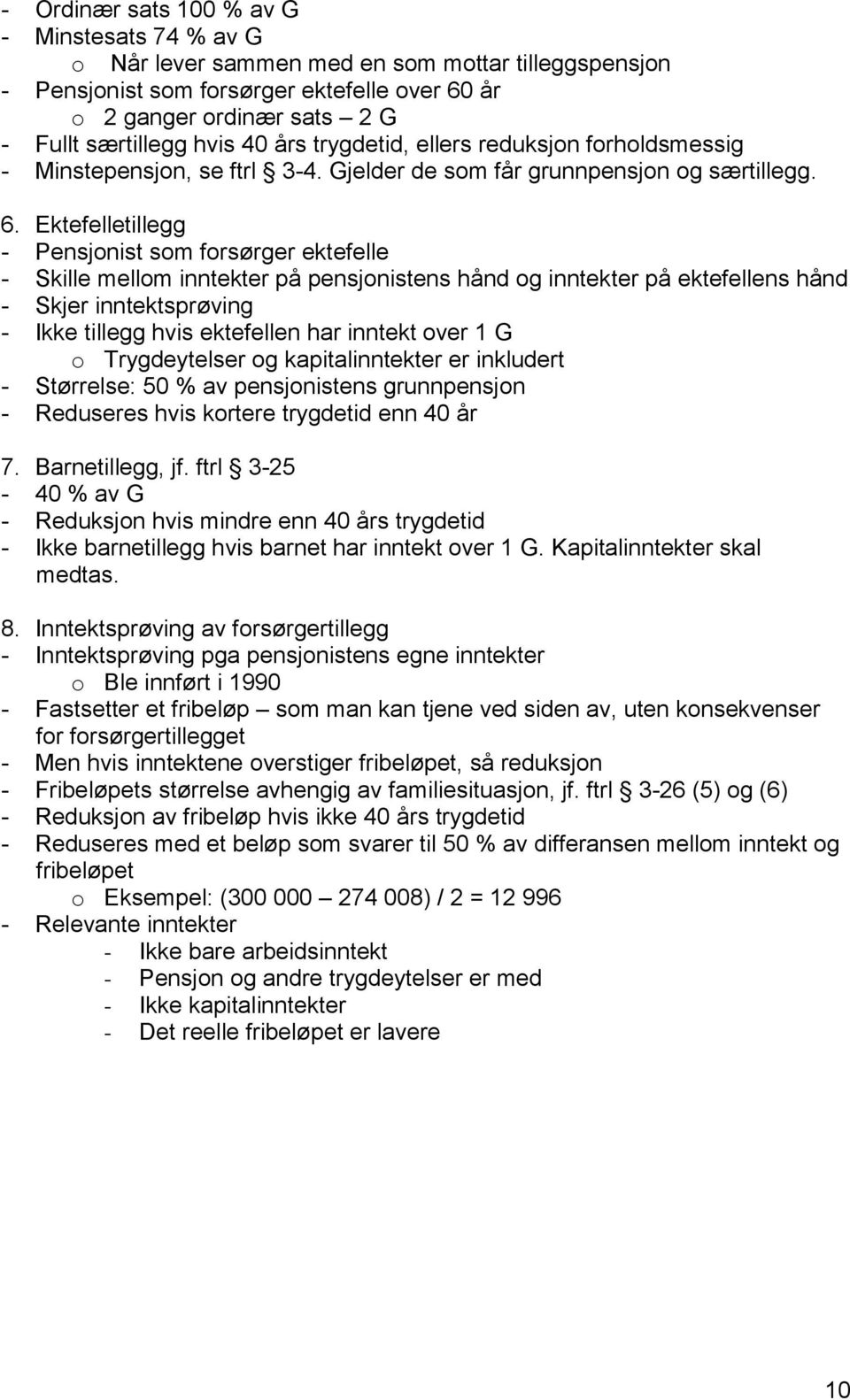 Ektefelletillegg - Pensjonist som forsørger ektefelle - Skille mellom inntekter på pensjonistens hånd og inntekter på ektefellens hånd - Skjer inntektsprøving - Ikke tillegg hvis ektefellen har