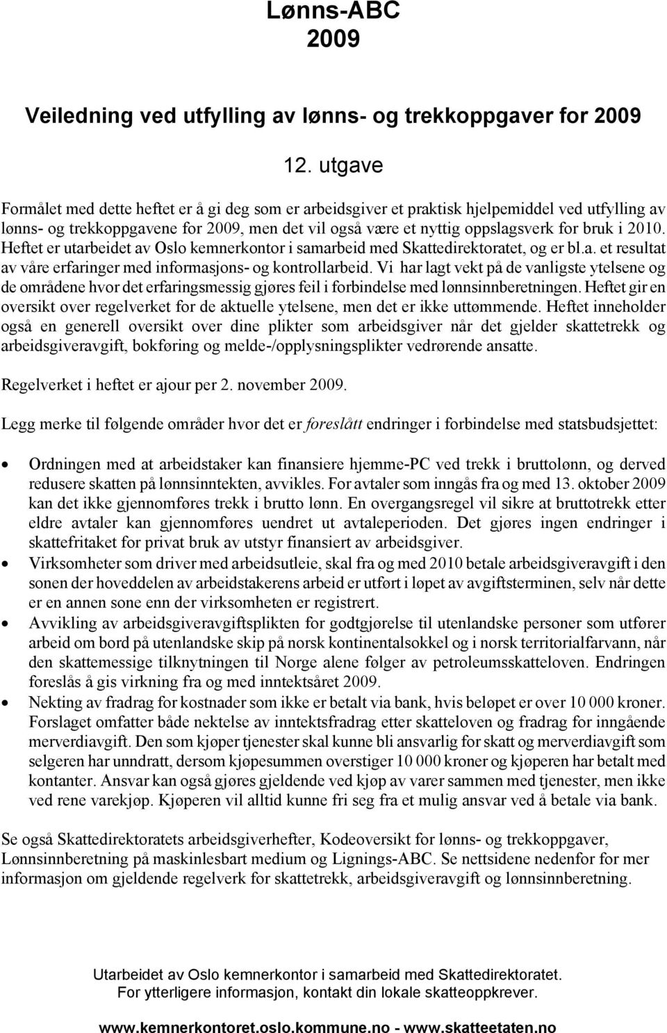 2010. Heftet er utarbeidet av Oslo kemnerkontor i samarbeid med Skattedirektoratet, og er bl.a. et resultat av våre erfaringer med informasjons- og kontrollarbeid.