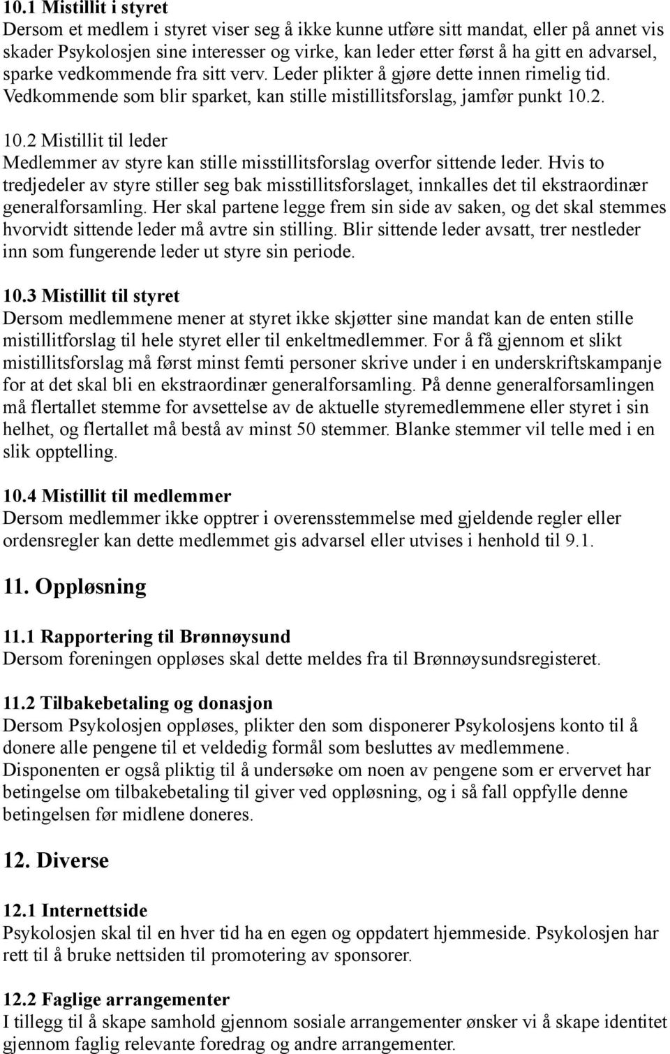 2. 10.2 Mistillit til leder Medlemmer av styre kan stille misstillitsforslag overfor sittende leder.