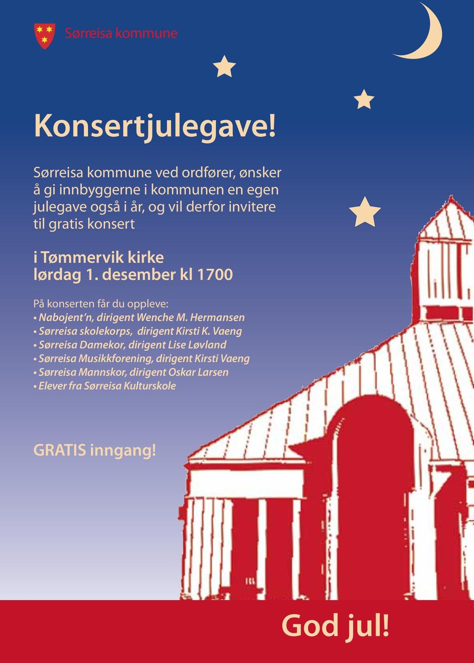 konsert i Tømmervik kirke lørdag 1. desember kl 1700 På konserten får du oppleve: Nabojent n, dirigent Wenche M.