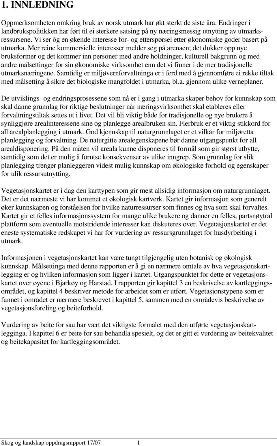 Vi ser òg en økende interesse for- og etterspørsel etter økonomiske goder basert på utmarka.