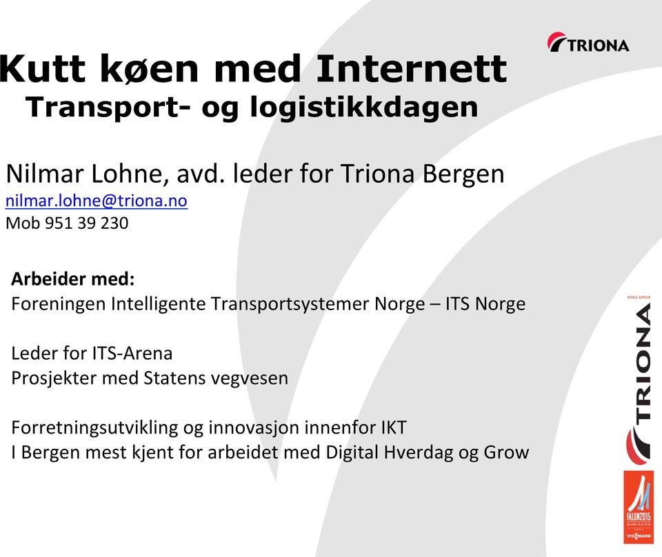 no Mob 951 39 230 Arbeider med: Foreningen Intelligente Transportsystemer Norge ITS Norge