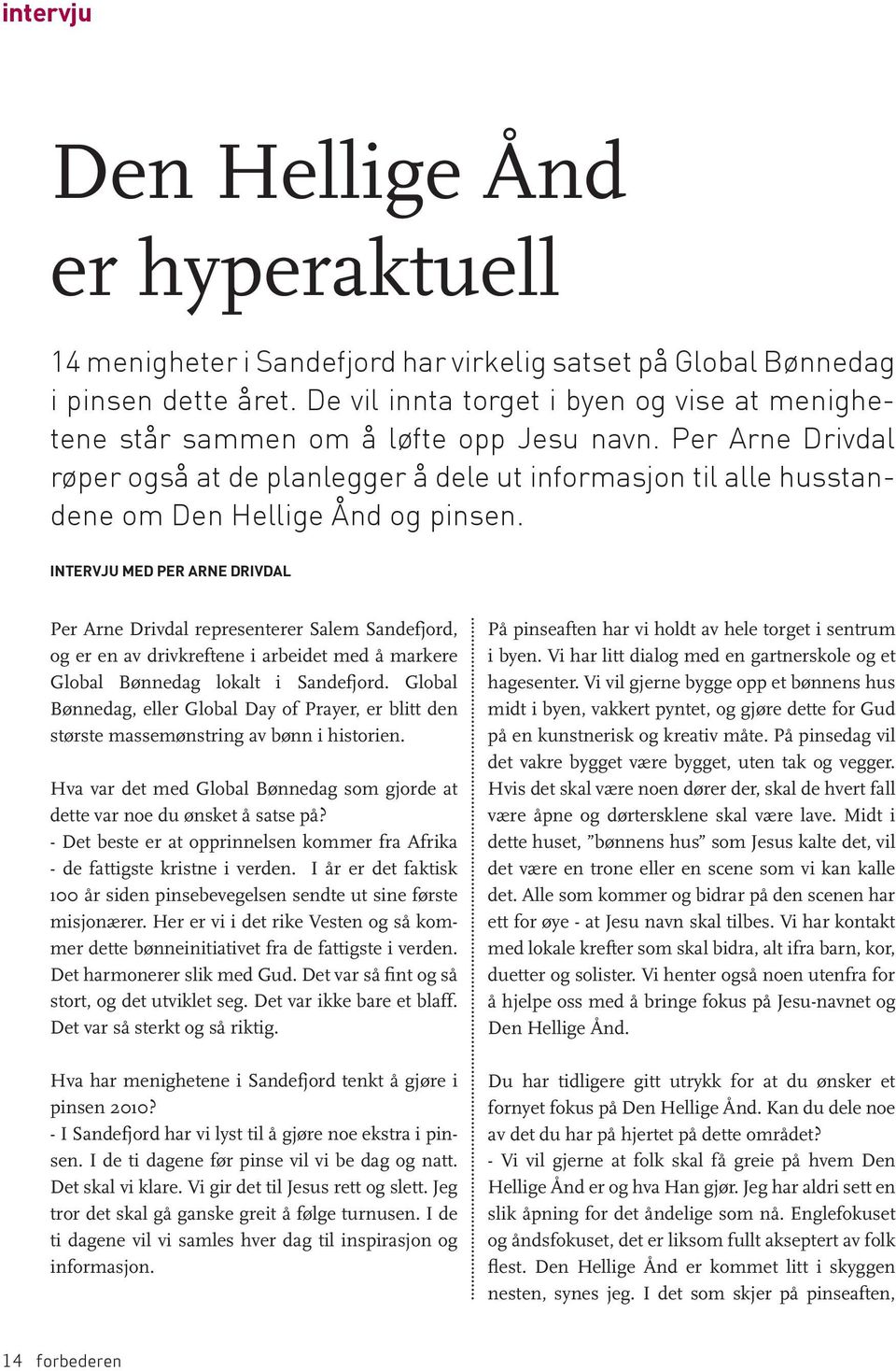 Per Arne Drivdal røper også at de planlegger å dele ut informasjon til alle husstandene om Den Hellige Ånd og pinsen.