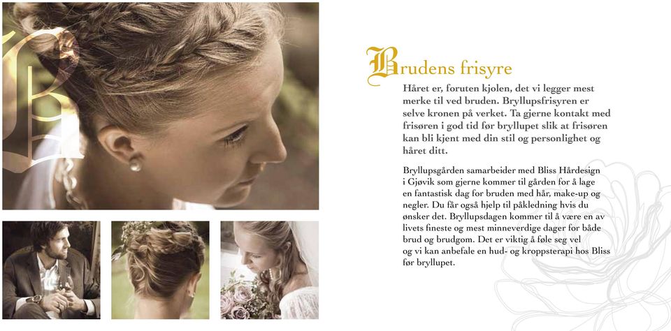 Bryllupsgården samarbeider med Bliss Hårdesign i Gjøvik som gjerne kommer til gården for å lage en fantastisk dag for bruden med hår, make-up og negler.