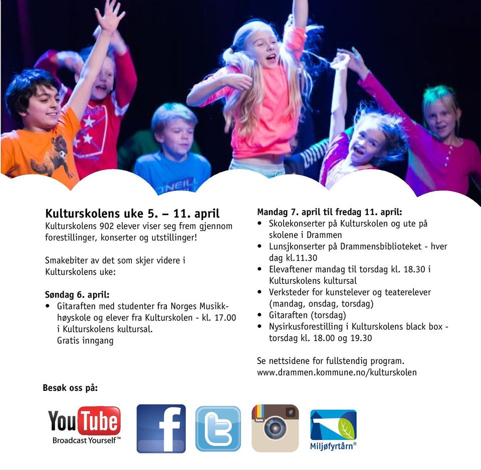 april: Skolekonserter på Kulturskolen og ute på skolene i Drammen Lunsjkonserter på Drammensbiblioteket - hver dag kl.11.30 Elevaftener mandag til torsdag kl. 18.