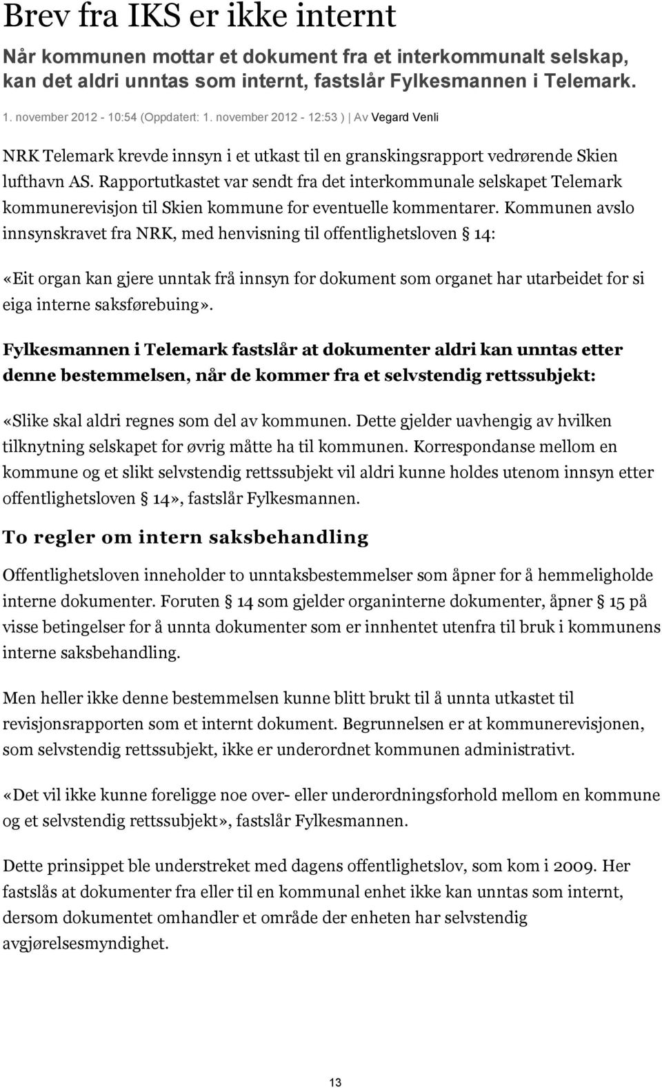 Rapportutkastet var sendt fra det interkommunale selskapet Telemark kommunerevisjon til Skien kommune for eventuelle kommentarer.