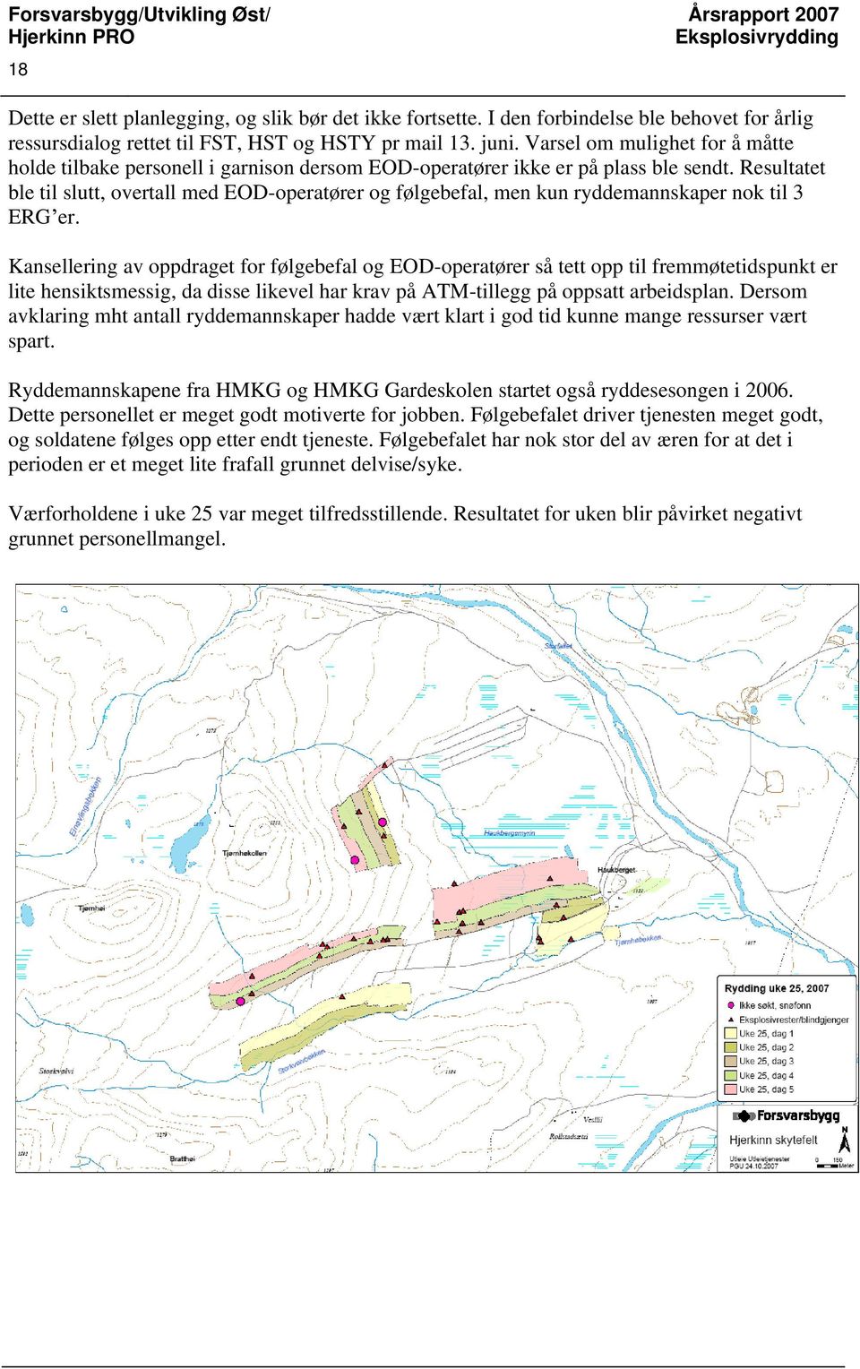 Resultatet ble til slutt, overtall med EOD-operatører og følgebefal, men kun ryddemannskaper nok til 3 ERG er.