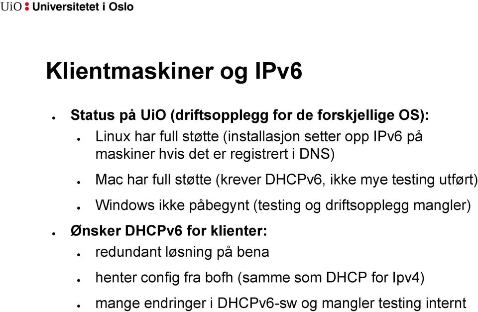 ikke mye testing utført) Windows ikke påbegynt (testing og driftsopplegg mangler) Ønsker DHCPv6 for klienter: