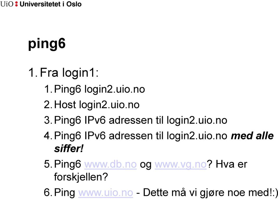 Ping6 IPv6 adressen til login2.uio.no med alle siffer! 5.