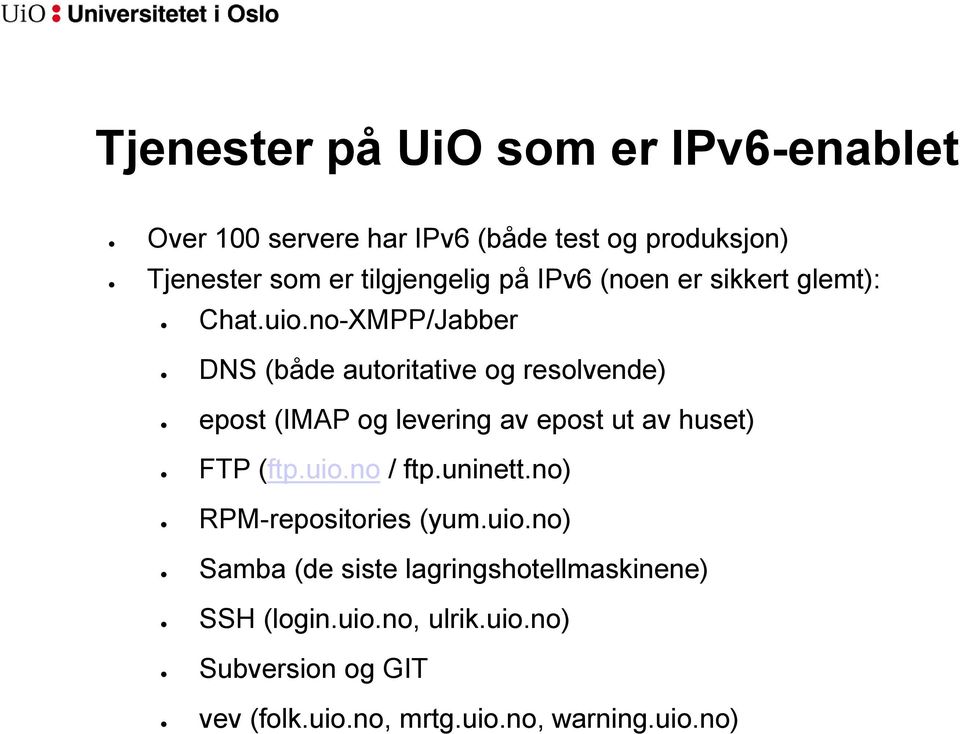 no-XMPP/Jabber DNS (både autoritative og resolvende) epost (IMAP og levering av epost ut av huset) FTP (ftp.uio.