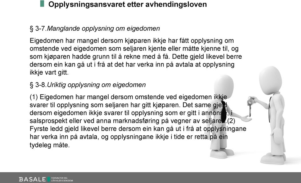 å rekne med å få. Dette gjeld likevel berre dersom ein kan gå ut i frå at det har verka inn på avtala at opplysning ikkje vart gitt. 3-8.