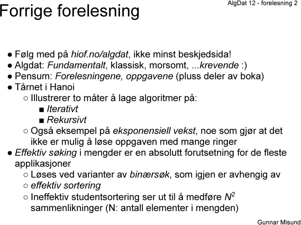 eksempel på eksponensiell vekst, noe som gjør at det ikke er mulig å løse oppgaven med mange ringer Effektiv søking i mengder er en absolutt forutsetning