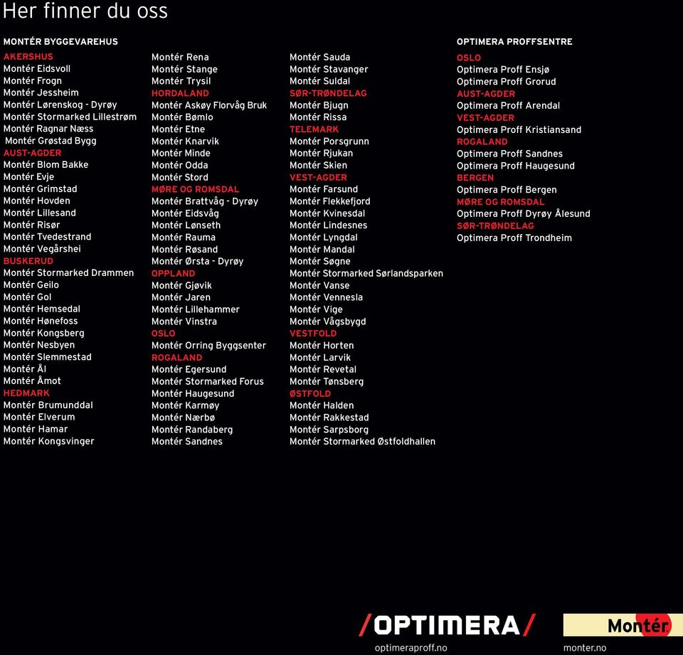 Hemsedal Montér Hønefoss Montér Kongsberg Montér Nesbyen Montér Slemmestad Montér Ål Montér Åmot HEDMARK Montér Brumunddal Montér Elverum Montér Hamar Montér Kongsvinger Montér Rena Montér Stange