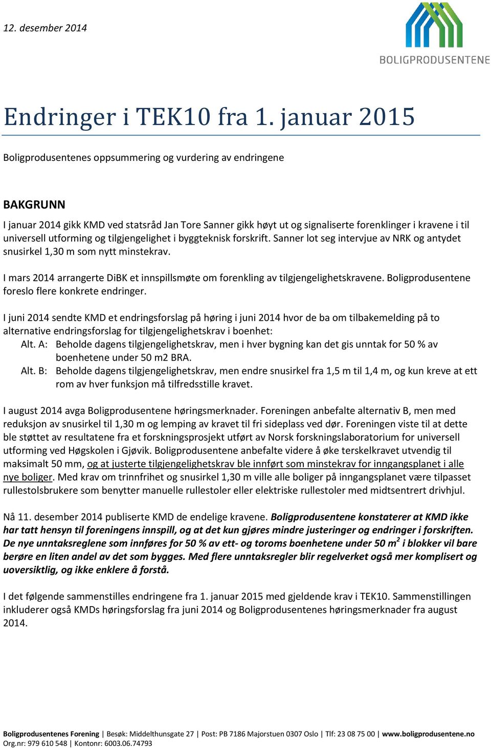 tilgjengelighet i byggteknisk forskrift. Sanner lot seg intervjue av NRK og antydet snusirkel 1,30 m som nytt minstekrav.