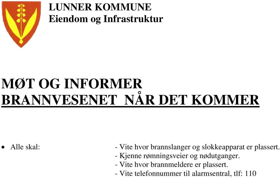 - Kjenne rømningsveier og nødutganger.