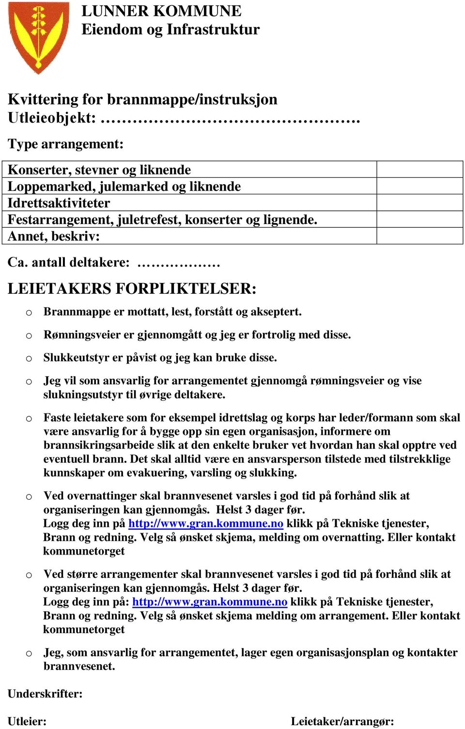 antall deltakere: LEIETAKERS FORPLIKTELSER: o Brannmappe er mottatt, lest, forstått og akseptert. o Rømningsveier er gjennomgått og jeg er fortrolig med disse.