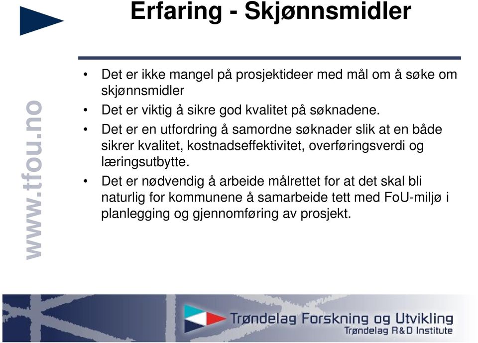 Det er en utfordring å samordne søknader slik at en både sikrer kvalitet, kostnadseffektivitet,