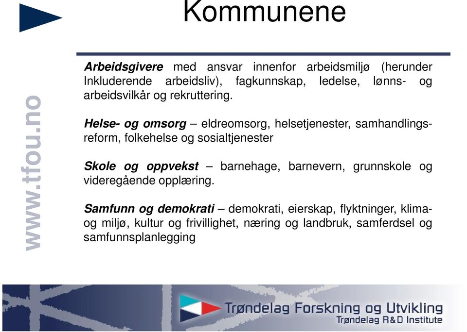 Helse- og omsorg eldreomsorg, helsetjenester, samhandlingsreform, folkehelse og sosialtjenester Skole og oppvekst