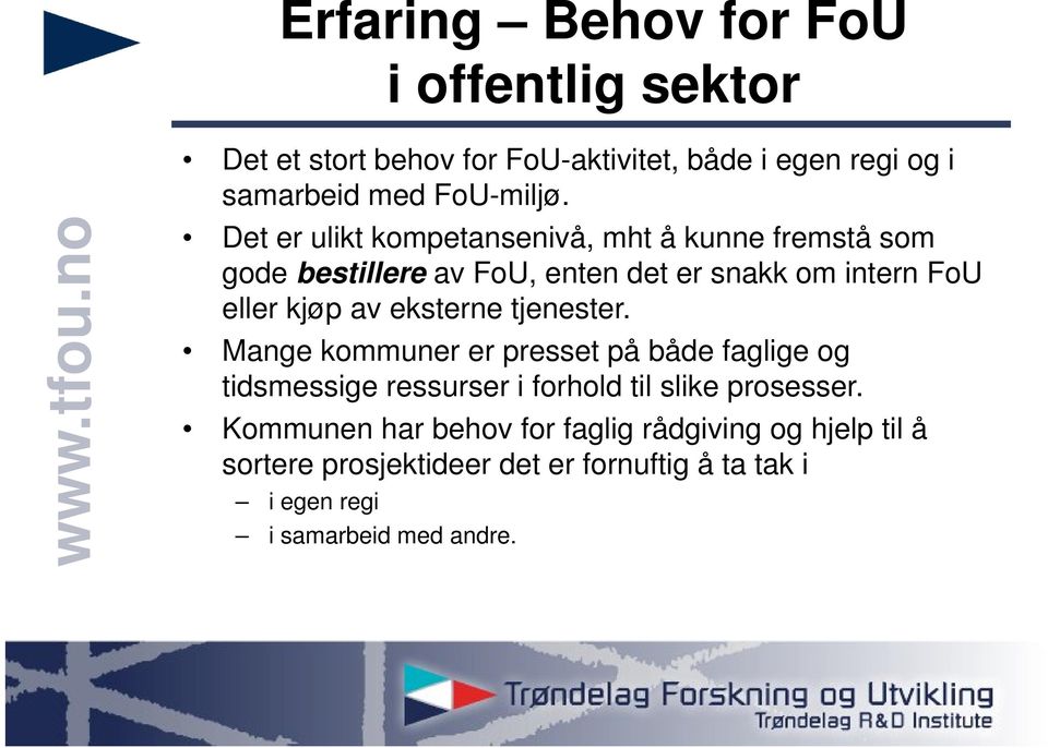 eksterne tjenester. Mange kommuner er presset på både faglige og tidsmessige ressurser i forhold til slike prosesser.